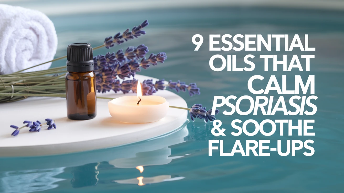 9 Essential Oils That Calm Psoriasis & Soothe Flare-Ups