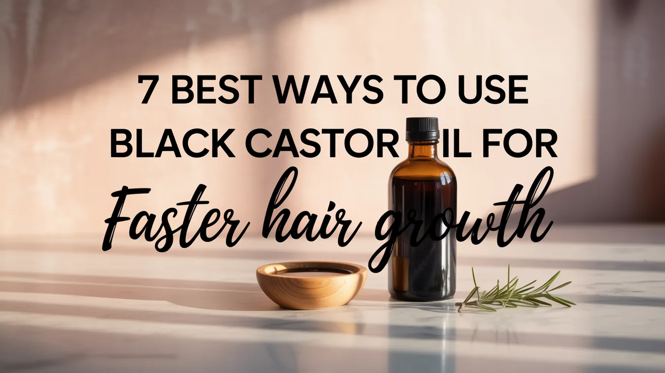 7 Best Ways to Use Black Castor Oil for Faster Hair Growth hero image